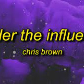 Lyrics To Under the Influence by Chris Brown lyrics